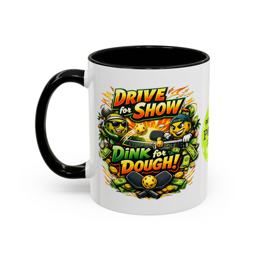 Pickleball Coffee Mug — “Drive for Show, Dink for Dough!” Accent Ceramic Mug (11/15oz)